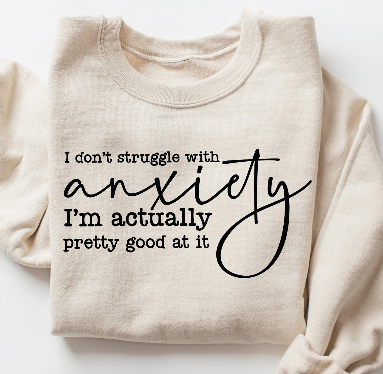 I'm Good at Anxiety - Sweatshirt or Hoodie
